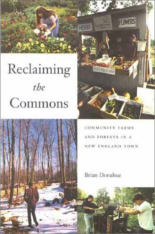 Cover for Brian Donahue · Reclaiming the Commons: Community Farms and Forests in a New England Town - Yale Agrarian Studies Series (Paperback Book) (2001)