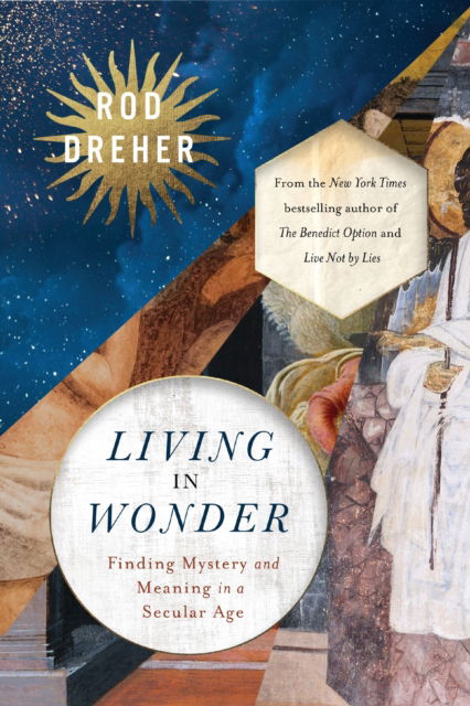 Cover for Dreher Rod Dreher · Living in Wonder: Finding Mystery and Meaning in a Secular Age (Gebundenes Buch) (2024)