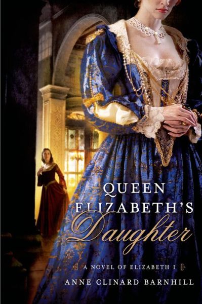 Cover for Anne Clinard Barnhill · Queen Elizabeth's Daughter: a Novel of Elizabeth I (Paperback Book) (2014)