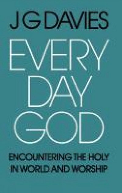 Every Day God: Encountering the Holy in World and Worship - J G Davies - Books - SCM Press - 9780334004127 - September 12, 2012
