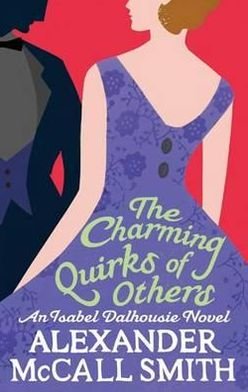 The Charming Quirks Of Others - Isabel Dalhousie Novels - Alexander McCall Smith - Books - Little, Brown Book Group - 9780349123127 - August 4, 2011