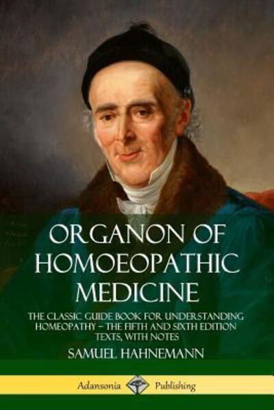 Cover for Samuel Hahnemann · Organon of Homoeopathic Medicine The Classic Guide Book for Understanding Homeopathy - the Fifth and Sixth Edition Texts, with Notes (Paperback Book) (2019)