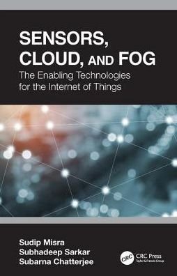 Cover for Sudip Misra · Sensors, Cloud, and Fog: The Enabling Technologies for the Internet of Things (Paperback Book) (2019)