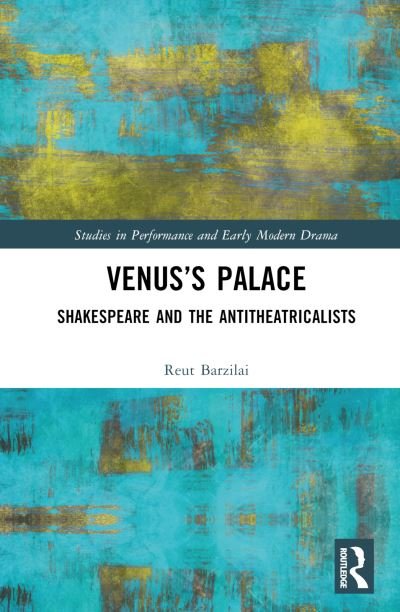 Cover for Reut Barzilai · Venus’s Palace: Shakespeare and the Antitheatricalists - Studies in Performance and Early Modern Drama (Hardcover bog) (2023)