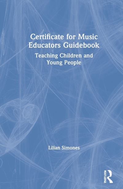 Cover for Lilian Simones · Certificate for Music Educators Guidebook: Teaching Children and Young People (Hardcover Book) (2021)