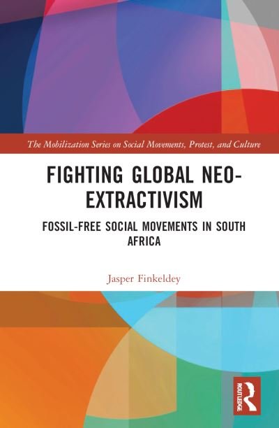 Cover for Finkeldey, Jasper (Martin Luther University of Halle-Wittenberg, Germany) · Fighting Global Neo-Extractivism: Fossil-Free Social Movements in South Africa - The Mobilization Series on Social Movements, Protest, and Culture (Hardcover Book) (2022)