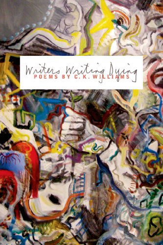 Cover for C. K. Williams · Writers Writing Dying: Poems (Paperback Book) [Reprint edition] (2013)