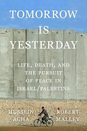 Cover for Hussein Agha · Tomorrow Is Yesterday: Life, Death, and the Pursuit of Peace in Israel / Palestine (Hardcover Book) (2025)
