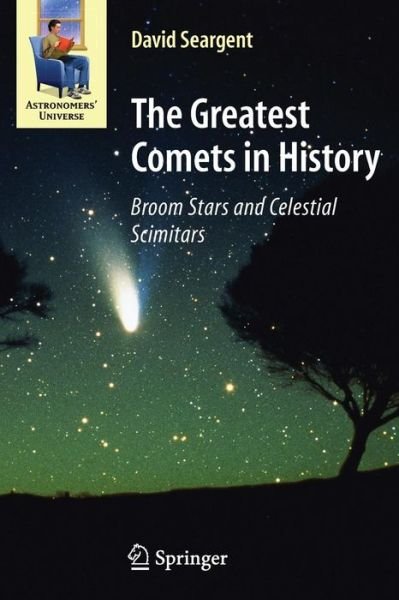 Cover for David A. J. Seargent · The Great Comets of History: Broom Stars and Celestial Scimitars - Astronomers' Universe (Paperback Bog) [1st Edition. 2nd Printing. 2008 edition] (2008)