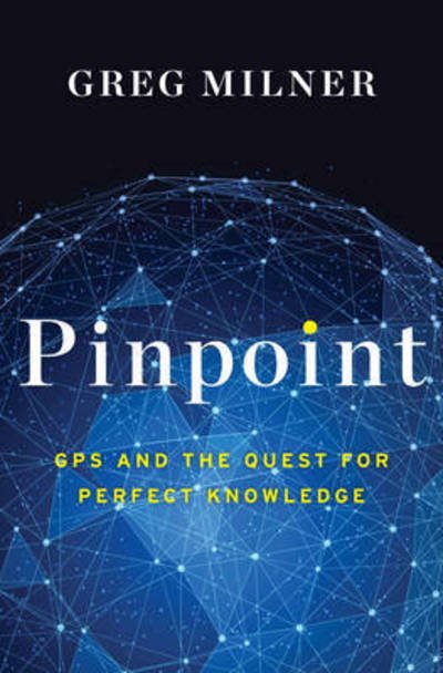 Cover for Greg Milner · Pinpoint - How GPS Is Changing Technology, Culture, and Our Minds (Gebundenes Buch) (2016)