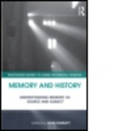 Cover for Joan Tumblety · Memory and History: Understanding Memory as Source and Subject - Routledge Guides to Using Historical Sources (Paperback Book) (2013)