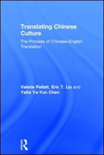 Translating Chinese Culture: The process of Chinese--English translation - Pellatt, Valerie (Newcastle University, UK) - Kirjat - Taylor & Francis Ltd - 9780415693127 - torstai 19. joulukuuta 2013