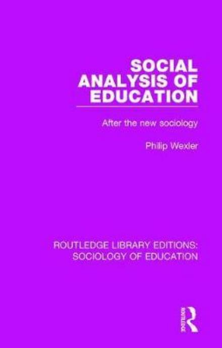 Cover for Philip Wexler · Social Analysis of Education: After the new sociology - Routledge Library Editions: Sociology of Education (Hardcover Book) (2017)