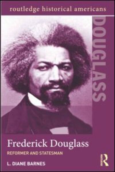 Cover for Barnes, L. Diane (Youngstown State University, OH) · Frederick Douglass: Reformer and Statesman - Routledge Historical Americans (Paperback Book) (2012)