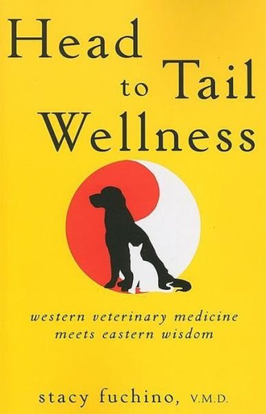 Cover for Stacy Fuchino · Head to Tail Wellness: Western Veterinary Medicine Meets Eastern Wisdom (Paperback Book) (2010)