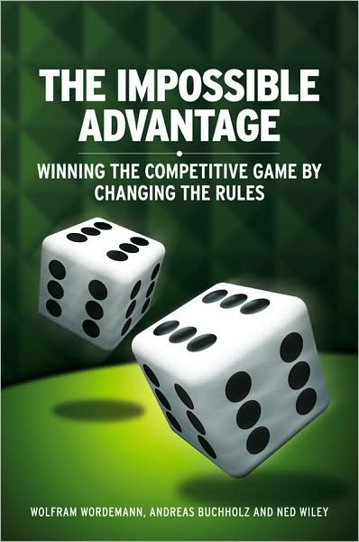 Cover for Wordemann, Wolfram (Buchholz Wordemann Partners GmbH) · The Impossible Advantage: Winning the Competitive Game by Changing the Rules (Hardcover Book) (2009)