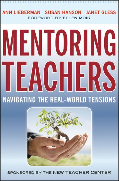 Mentoring Teachers: Navigating the Real-World Tensions - Ann Lieberman - Livros - John Wiley & Sons Inc - 9780470874127 - 20 de janeiro de 2012