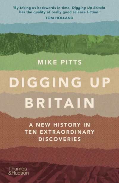 Cover for Mike Pitts · Digging Up Britain: A New History in Ten Extraordinary Discoveries (Taschenbuch) (2021)