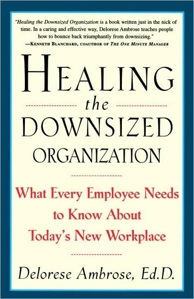 Cover for Delorese Ambrose · Healing the Downsized Organization: What Every Employee Needs to Know About Today's New Workplace (Paperback Book) (1997)