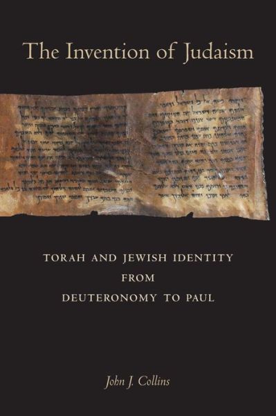 Cover for John J. Collins · The Invention of Judaism: Torah and Jewish Identity from Deuteronomy to Paul - Taubman Lectures in Jewish Studies (Paperback Book) (2017)