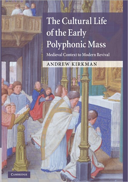 Cover for Kirkman, Andrew (Rutgers University, New Jersey) · The Cultural Life of the Early Polyphonic Mass: Medieval Context to Modern Revival (Gebundenes Buch) (2010)