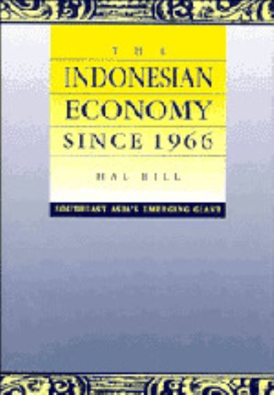 Cover for Hal Hill · The Indonesian Economy since 1966: Southeast Asia's Emerging Giant (Hardcover Book) (1996)