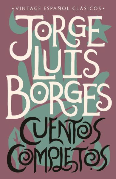 Cuentos Completos - Jorge Luis Borges - Books - Knopf Doubleday Publishing Group - 9780525567127 - October 1, 2019