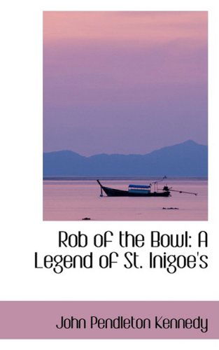 Cover for John Pendleton Kennedy · Rob of the Bowl: a Legend of St. Inigoe's (Paperback Book) (2008)