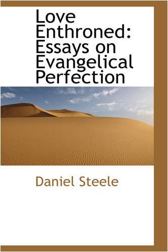 Love Enthroned, Essays on Evangelical Perfection - Daniel Steele - Bøger - BiblioLife - 9780554587127 - 14. august 2008