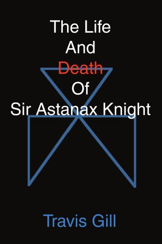 Cover for Travis Gill · The Life and Death of Sir Astanax Knight (Paperback Book) (2003)