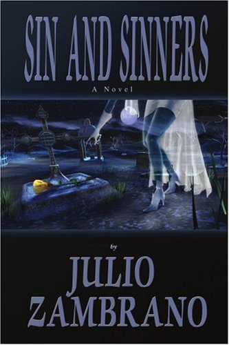 Sin and Sinners: a Novel - Julio Zambrano - Livros - iUniverse, Inc. - 9780595333127 - 17 de dezembro de 2004
