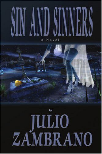 Sin and Sinners: a Novel - Julio Zambrano - Bücher - iUniverse, Inc. - 9780595333127 - 17. Dezember 2004