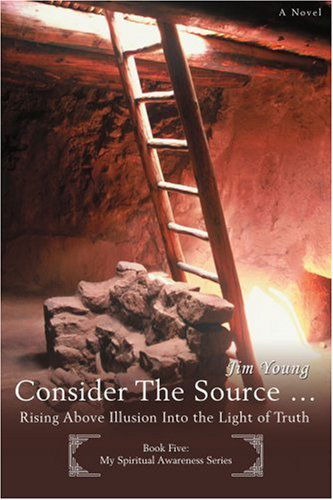 Cover for Jim Young · Consider the Source ?: Rising Above Illusion into the Light of Truth (Paperback Book) (2007)