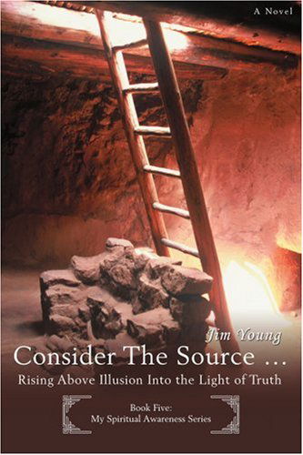 Cover for Jim Young · Consider the Source ?: Rising Above Illusion into the Light of Truth (Taschenbuch) (2007)