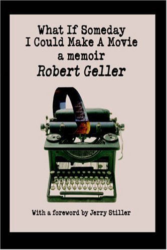 Cover for Geller, Co-Author Robert (University of California Santa Barbara) · What If Someday I Could Make A Movie: a memoir (Hardcover Book) (2005)