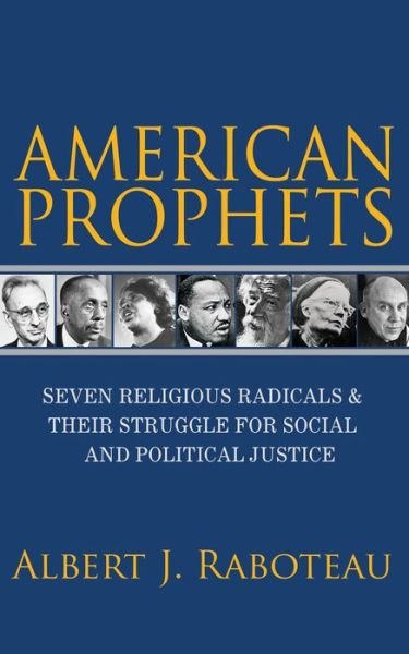 Cover for Albert J. Raboteau · American Prophets: Seven Religious Radicals and Their Struggle for Social and Political Justice (Paperback Book) (2018)