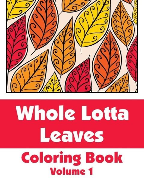 Cover for H.r. Wallace Publishing · Whole Lotta Leaves Coloring Book (Volume 1) (Art-filled Fun Coloring Books) (Taschenbuch) (2014)