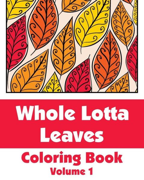 Cover for H.r. Wallace Publishing · Whole Lotta Leaves Coloring Book (Volume 1) (Art-filled Fun Coloring Books) (Pocketbok) (2014)