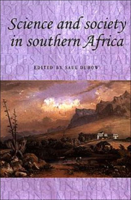 Cover for Saul Dubow · Science and Society in Southern Africa - Studies in Imperialism (Hardcover Book) (2001)