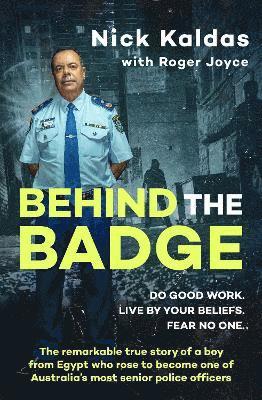 Cover for Nick Kaldas · Behind the Badge: The remarkable &amp; compelling true story of a boy from Egypt who became one of Australia's most senior police, for readers of THE GOOD COP &amp; I CATCH KILLERS (Taschenbuch) (2025)