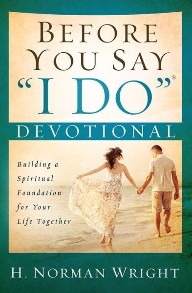 Cover for H. Norman Wright · Before You Say &quot;I Do&quot; Devotional: Building a Spiritual Foundation for Your Life Together (Taschenbuch) (2015)