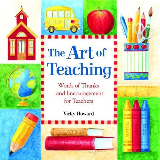The Art of Teaching: Words of Thanks and Encouragement for Teachers - Vicky Howard - Bücher - Andrews McMeel Publishing - 9780740719127 - 20. August 2001