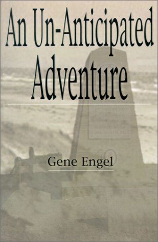 Cover for Gene Engel · An Un-anticipated Adventure: Fort Custer to the Normandy Beaches, Belgium and Germany (1943-1945) (Pocketbok) (2001)