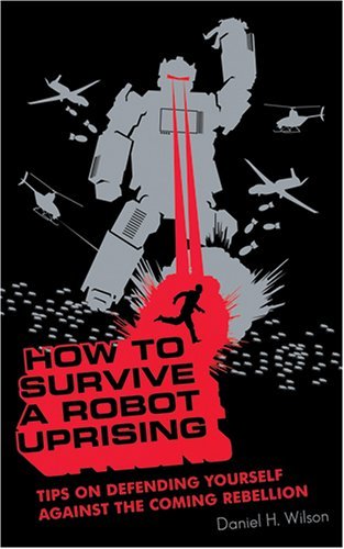 Cover for Daniel H. Wilson · How to Survive a Robot Uprising: Library Edition (Audiobook (CD)) [Mp3 Una edition] (2006)