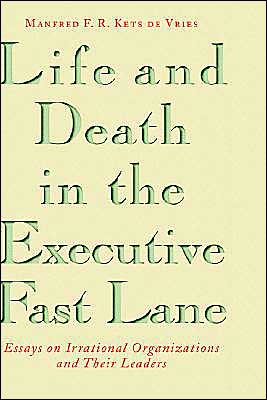 Cover for Manfred F. R. Kets de Vries · Life and Death in the Executive Fast Lane: Essays on Irrational Organizations and Their Leaders - Jossey-Bass Leadership Series (Hardcover Book) (1995)