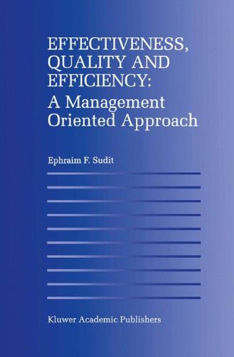 Effectiveness, Quality and Efficiency: A Management Oriented Approach - Ephraim F. Sudit - Bøger - Springer - 9780792398127 - 31. oktober 1996