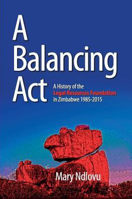 Cover for Mary Ndlovu · A Balancing Act A History of the Legal Resources Foundation 1985-2015 (Paperback Book) (2016)
