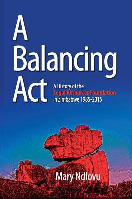 Cover for Mary Ndlovu · A Balancing Act A History of the Legal Resources Foundation 1985-2015 (Pocketbok) (2016)