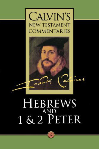 Hebrews and 1 & 2 Peter (Calvin's New Testament Commentaries Series, Volume 12) (Vol 12) - Mr. John Calvin - Books - Wm. B. Eerdmans Publishing Company - 9780802808127 - May 2, 1996