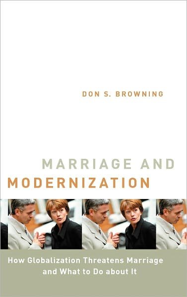 Cover for Don S. Browning · Marriage and Modernization: How Globalization Threatens Marriage and What to Do About it - Religion, Marriage, and Famiy (Pocketbok) (2003)